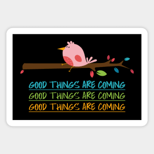 Good Things are coming cute bird Magnet